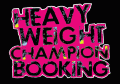 HEAVYWEIGHT CHAMPIONS BOOKING