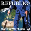 Republic - Tiszta Udvar, Rendes Ház